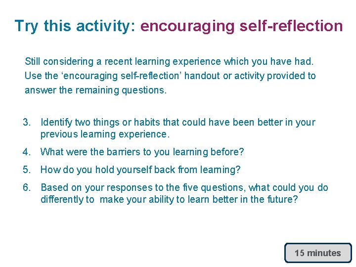 Try this activity: encouraging self-reflection Still considering a recent learning experience which you have