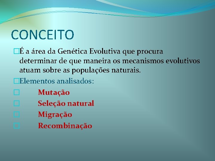 CONCEITO �É a área da Genética Evolutiva que procura determinar de que maneira os