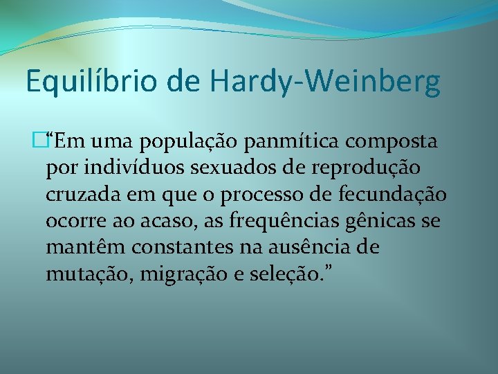 Equilíbrio de Hardy-Weinberg �“Em uma população panmítica composta por indivíduos sexuados de reprodução cruzada