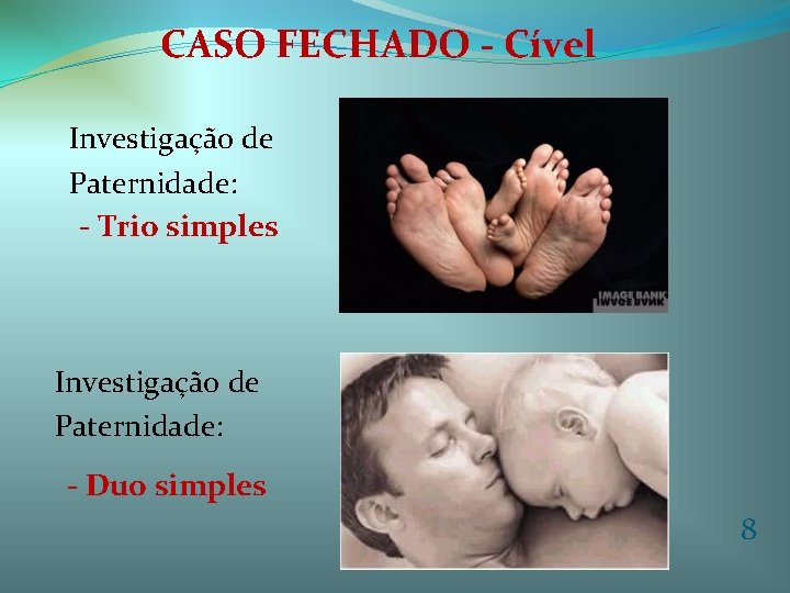 CASO FECHADO - Cível Investigação de Paternidade: - Trio simples Investigação de Paternidade: -