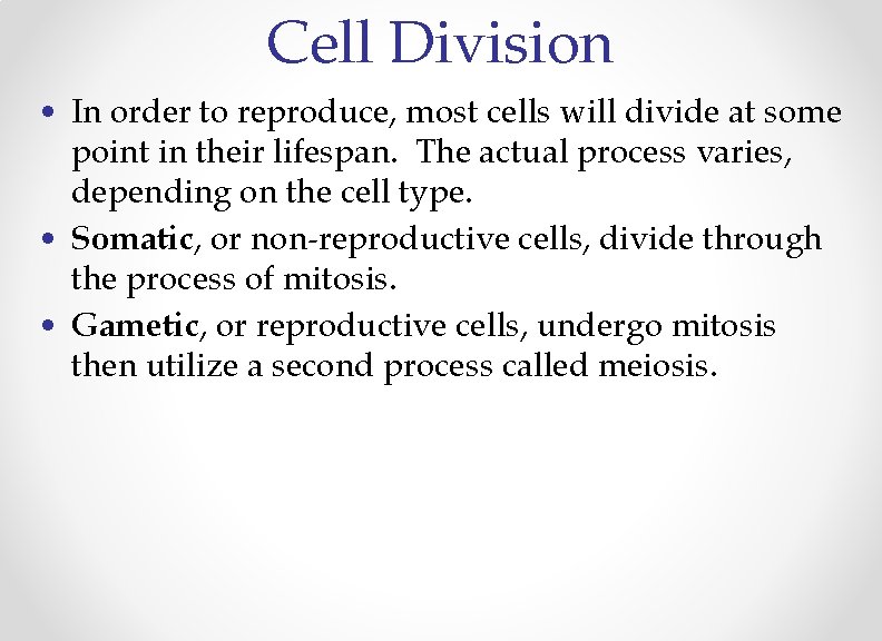 Cell Division • In order to reproduce, most cells will divide at some point