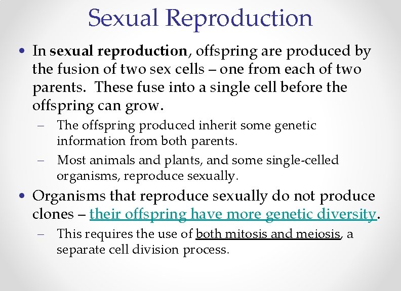 Sexual Reproduction • In sexual reproduction, offspring are produced by the fusion of two