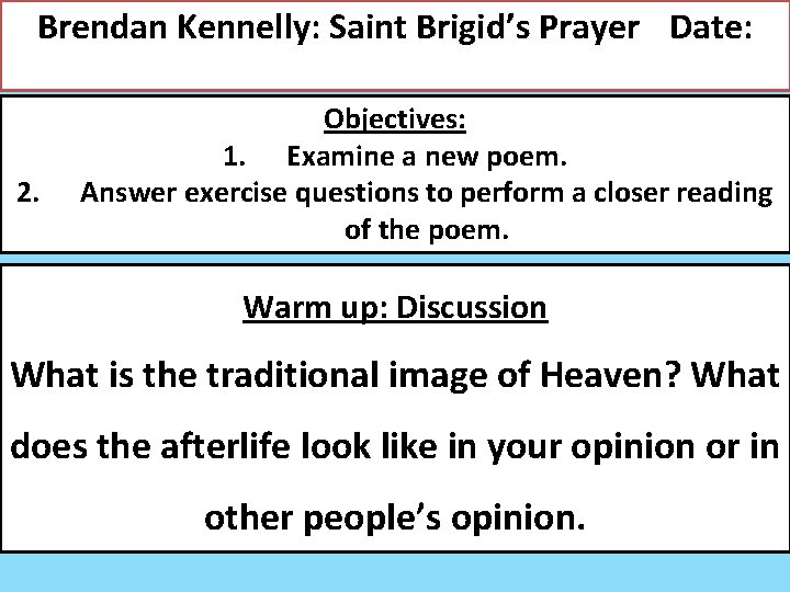 Brendan Kennelly: Saint Brigid’s Prayer Date: 2. Objectives: 1. Examine a new poem. Answer