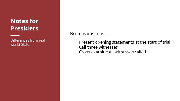 Notes for Presiders Differences from realworld trials Both teams must. . . • Present