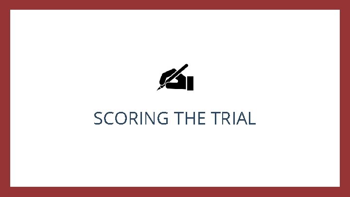 SCORING THE TRIAL 