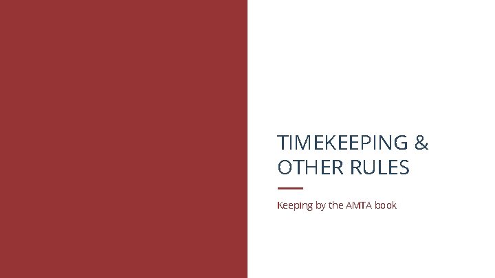 TIMEKEEPING & OTHER RULES Keeping by the AMTA book 