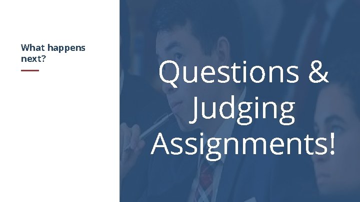 What happens next? Questions & Judging Assignments! 