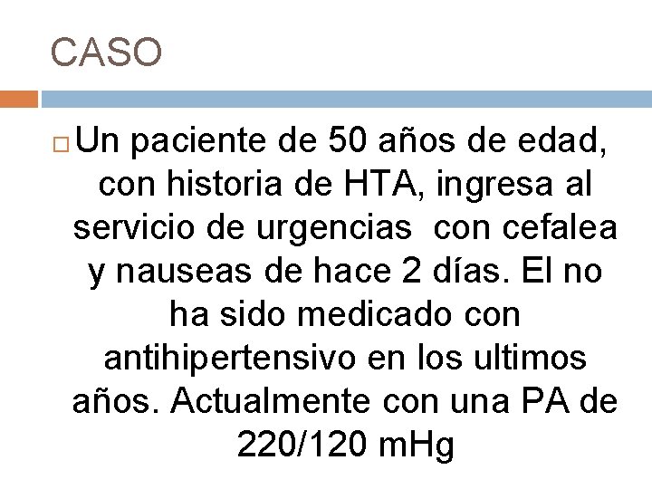 CASO Un paciente de 50 años de edad, con historia de HTA, ingresa al