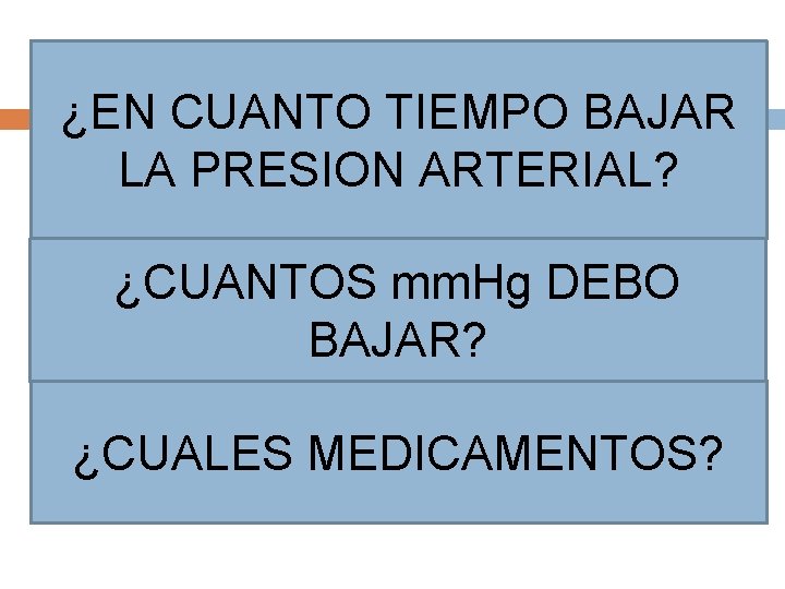 ¿EN CUANTO TIEMPO BAJAR LA PRESION ARTERIAL? ¿CUANTOS mm. Hg DEBO BAJAR? ¿CUALES MEDICAMENTOS?