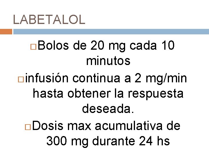 LABETALOL Bolos de 20 mg cada 10 minutos infusión continua a 2 mg/min hasta