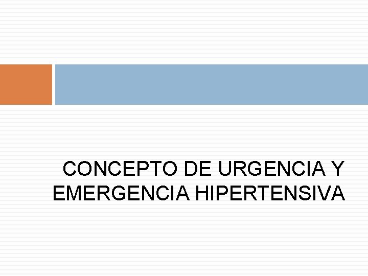 CONCEPTO DE URGENCIA Y EMERGENCIA HIPERTENSIVA 