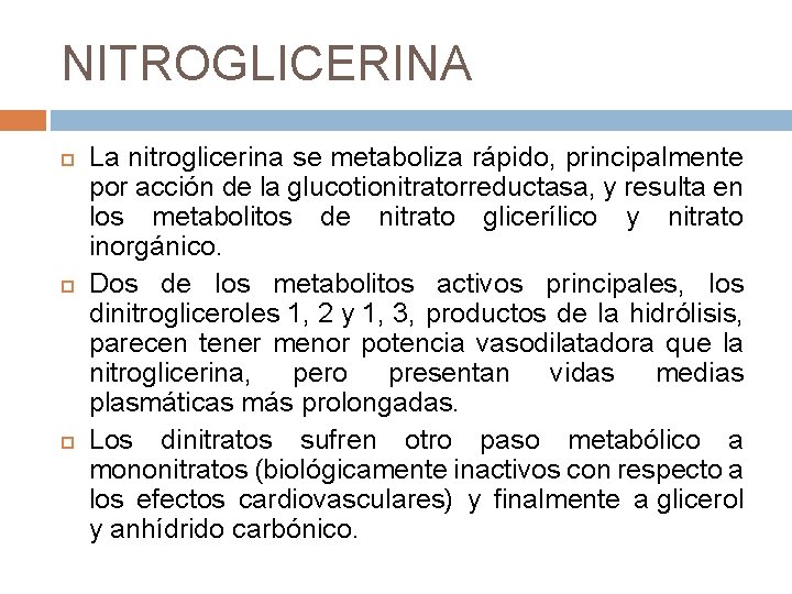 NITROGLICERINA La nitroglicerina se metaboliza rápido, principalmente por acción de la glucotionitratorreductasa, y resulta