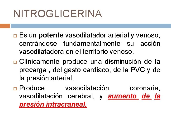 NITROGLICERINA Es un potente vasodilatador arterial y venoso, centrándose fundamentalmente su acción vasodilatadora en