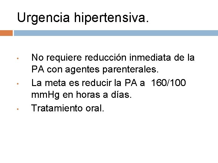 Urgencia hipertensiva. • • • No requiere reducción inmediata de la PA con agentes