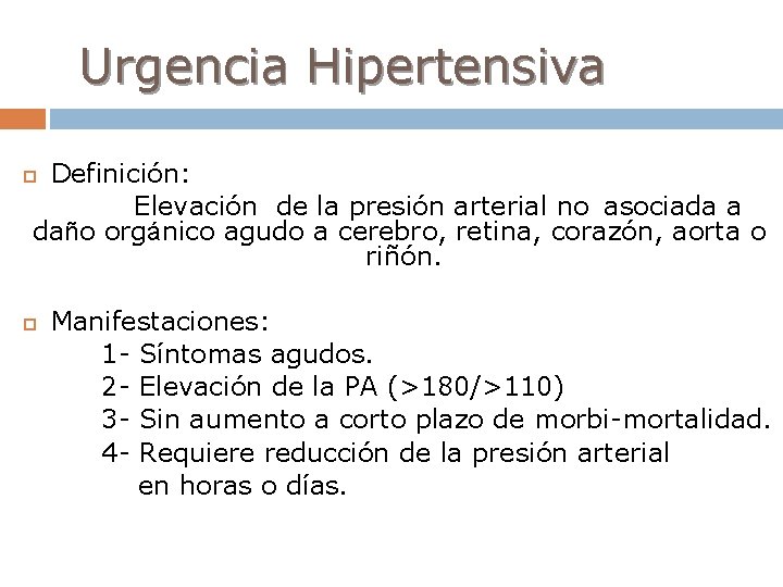 Urgencia Hipertensiva Definición: Elevación de la presión arterial no asociada a daño orgánico agudo