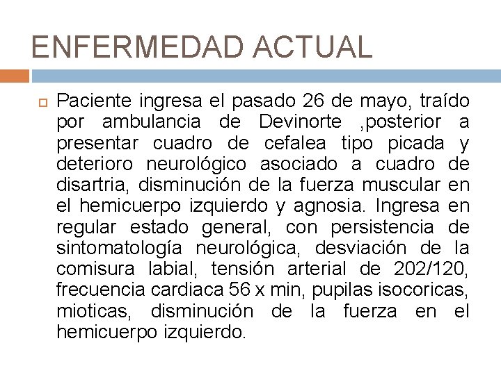 ENFERMEDAD ACTUAL Paciente ingresa el pasado 26 de mayo, traído por ambulancia de Devinorte