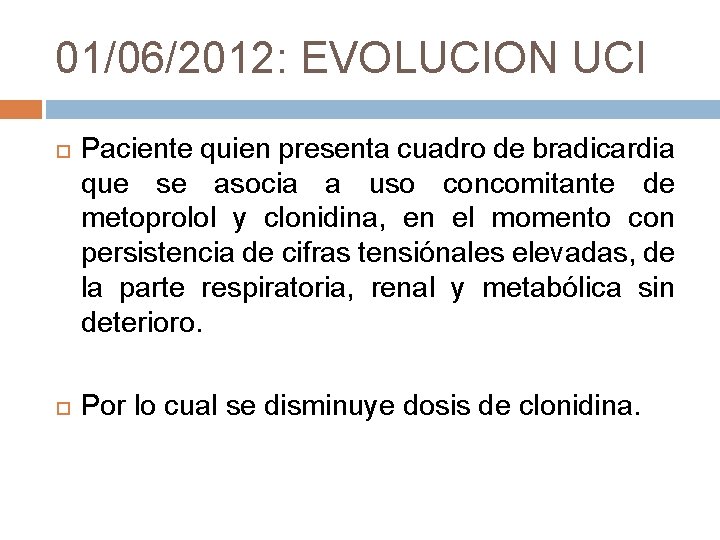 01/06/2012: EVOLUCION UCI Paciente quien presenta cuadro de bradicardia que se asocia a uso