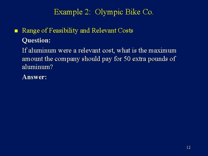 Example 2: Olympic Bike Co. n Range of Feasibility and Relevant Costs Question: If Example 2: Olympic Bike Co. n Range of Feasibility and Relevant Costs Question: If