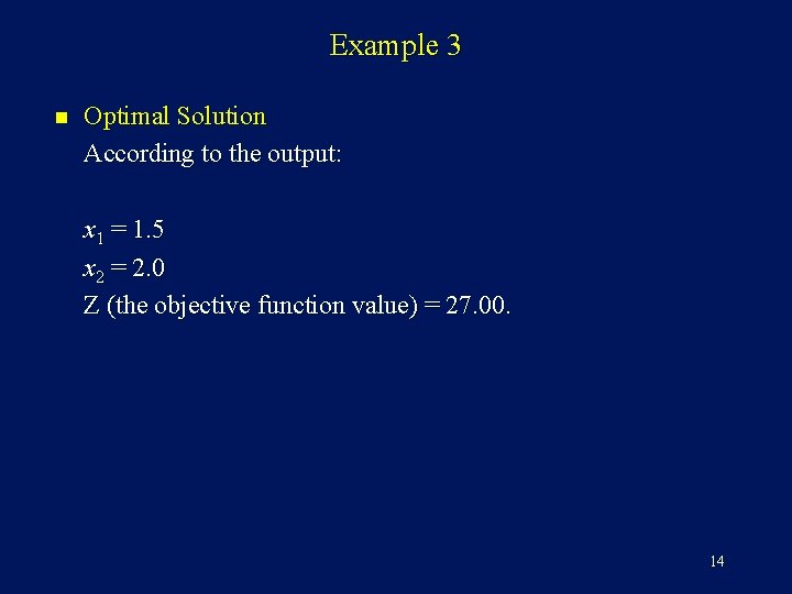 Example 3 n Optimal Solution According to the output: x 1 = 1. 5 Example 3 n Optimal Solution According to the output: x 1 = 1. 5