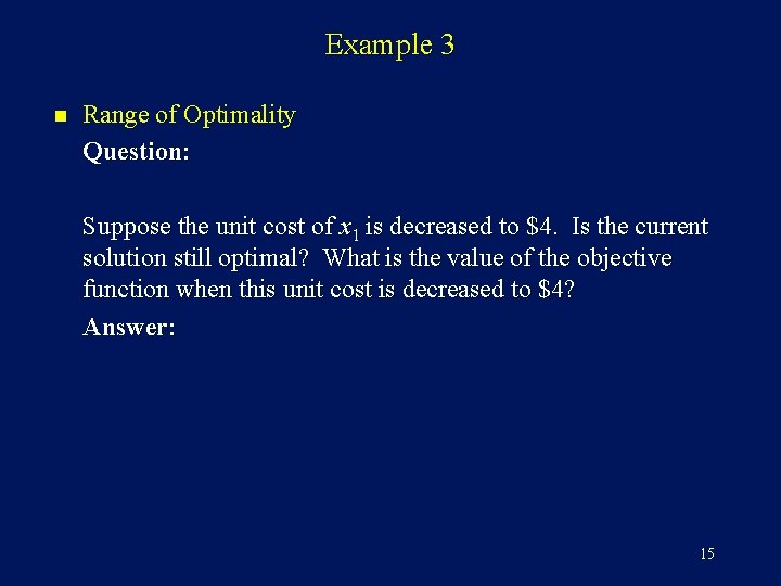 Example 3 n Range of Optimality Question: Suppose the unit cost of x 1 Example 3 n Range of Optimality Question: Suppose the unit cost of x 1