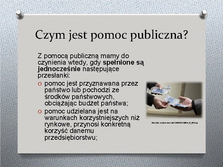 Czym jest pomoc publiczna? Z pomocą publiczną mamy do czynienia wtedy, gdy spełnione są