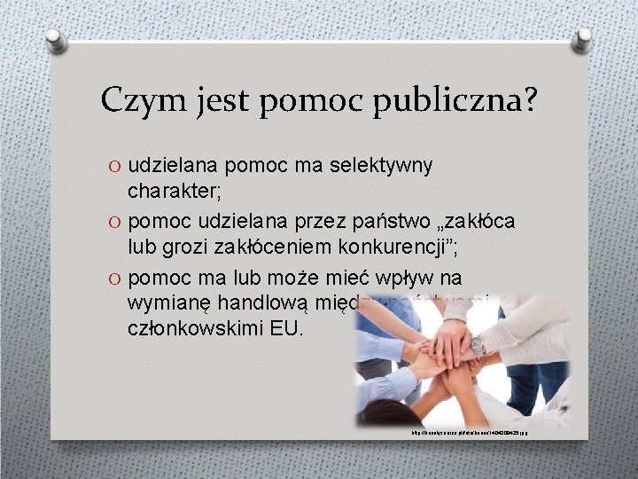 Czym jest pomoc publiczna? O udzielana pomoc ma selektywny charakter; O pomoc udzielana przez