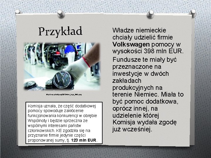 Przykład http: //i. wp. pl/a/f/jpeg/28724/vw_logo_640. jpeg Komisja uznała, że część dodatkowej pomocy spowoduje zakłócenie