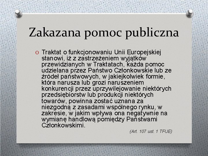 Zakazana pomoc publiczna O Traktat o funkcjonowaniu Unii Europejskiej stanowi, iż z zastrzeżeniem wyjątków