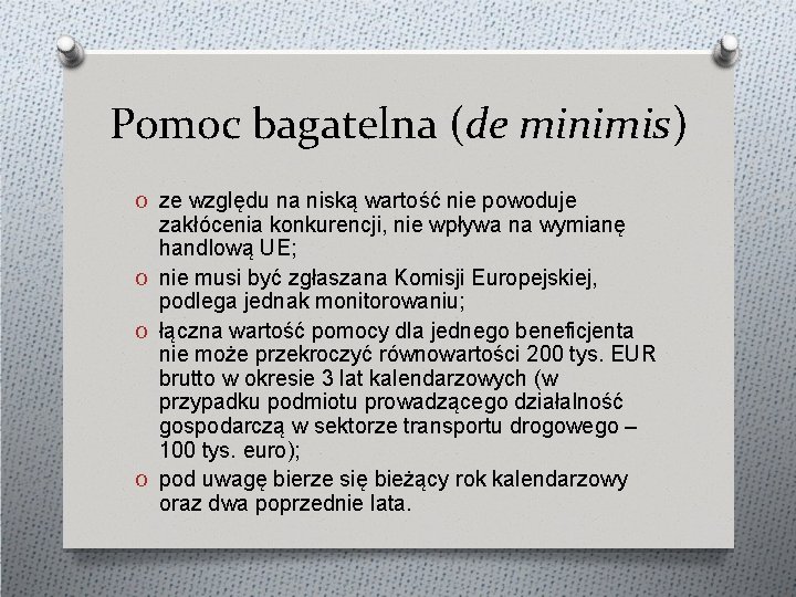 Pomoc bagatelna (de minimis) O ze względu na niską wartość nie powoduje zakłócenia konkurencji,