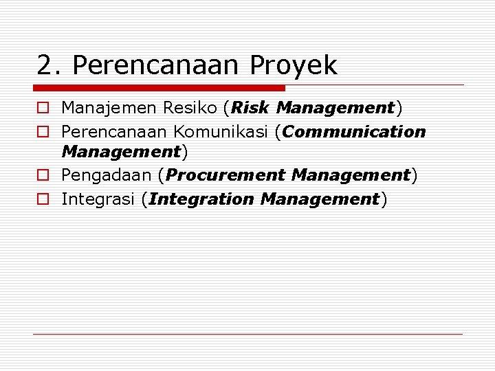 2. Perencanaan Proyek o Manajemen Resiko (Risk Management) o Perencanaan Komunikasi (Communication Management) o