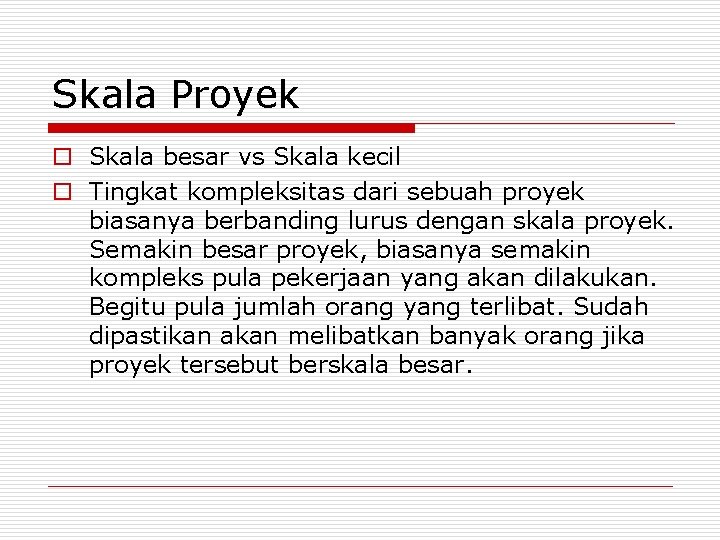 Skala Proyek o Skala besar vs Skala kecil o Tingkat kompleksitas dari sebuah proyek