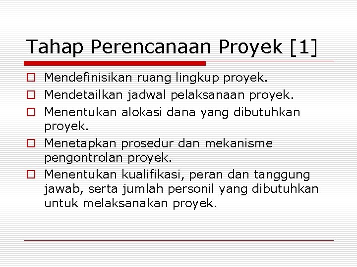 Tahap Perencanaan Proyek [1] o Mendefinisikan ruang lingkup proyek. o Mendetailkan jadwal pelaksanaan proyek.