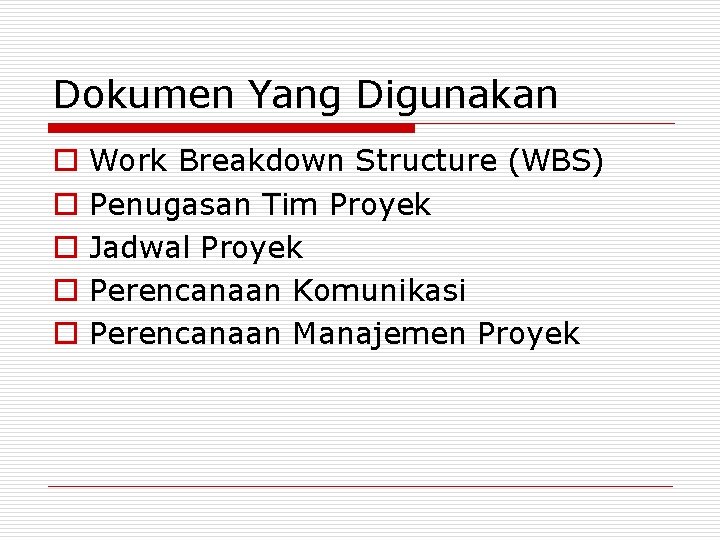 Dokumen Yang Digunakan o o o Work Breakdown Structure (WBS) Penugasan Tim Proyek Jadwal