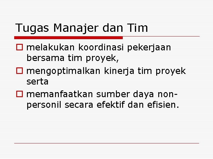 Tugas Manajer dan Tim o melakukan koordinasi pekerjaan bersama tim proyek, o mengoptimalkan kinerja