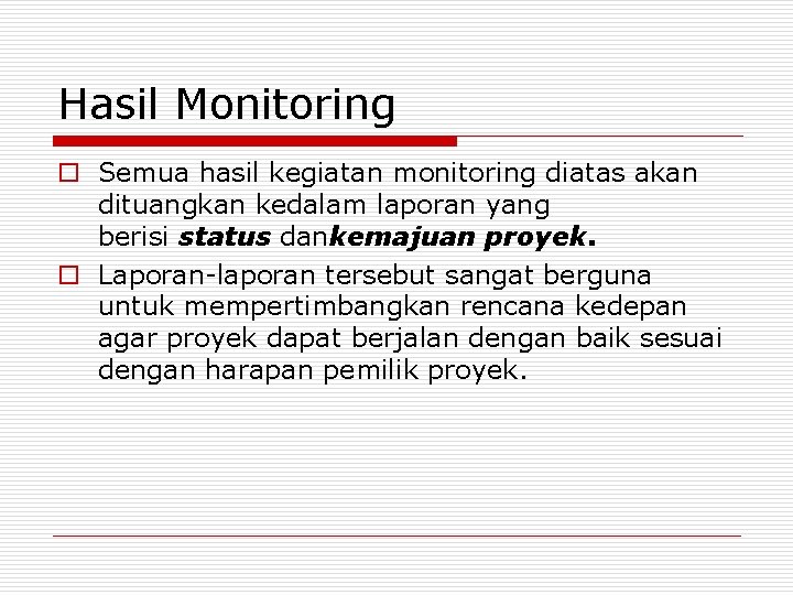 Hasil Monitoring o Semua hasil kegiatan monitoring diatas akan dituangkan kedalam laporan yang berisi