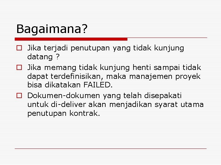 Bagaimana? o Jika terjadi penutupan yang tidak kunjung datang ? o Jika memang tidak