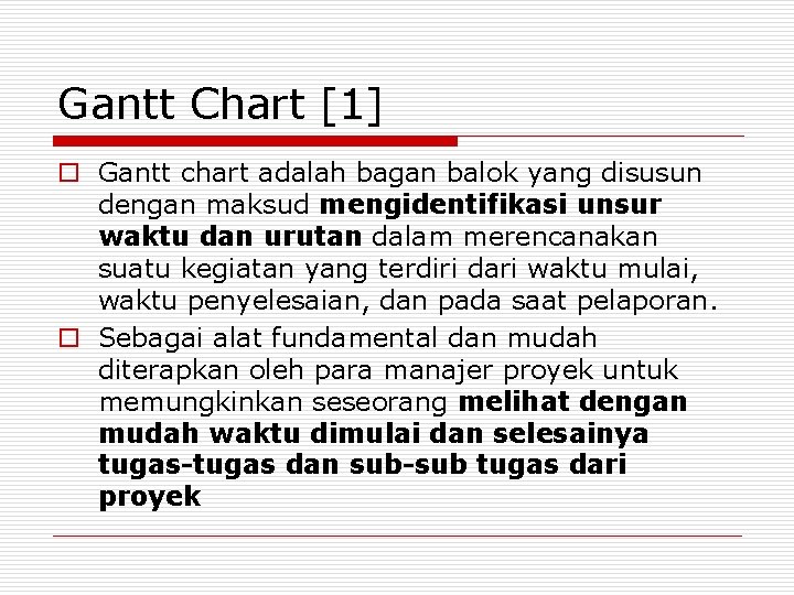 Gantt Chart [1] o Gantt chart adalah bagan balok yang disusun dengan maksud mengidentifikasi