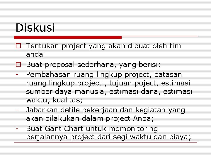 Diskusi o Tentukan project yang akan dibuat oleh tim anda o Buat proposal sederhana,