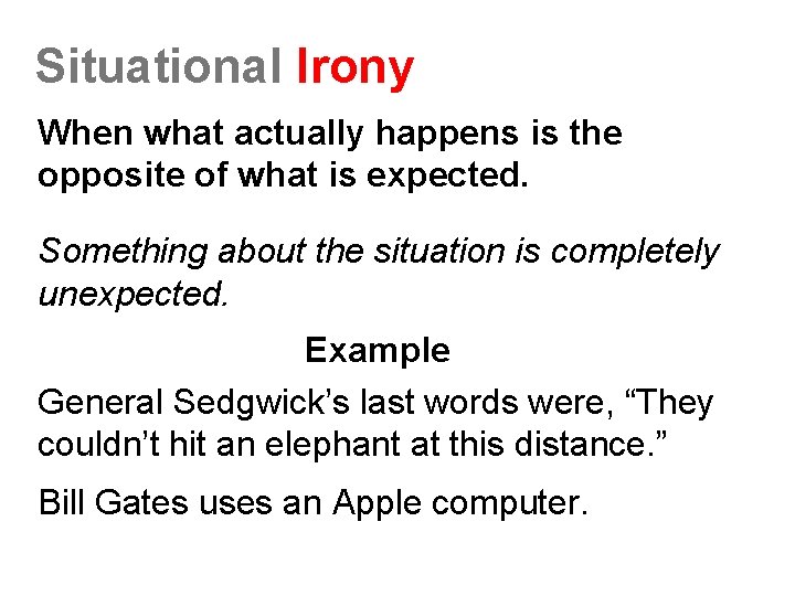 Situational Irony When what actually happens is the opposite of what is expected. Something