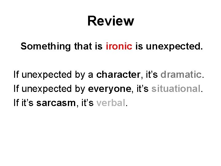 Review Something that is ironic is unexpected. If unexpected by a character, it’s dramatic.