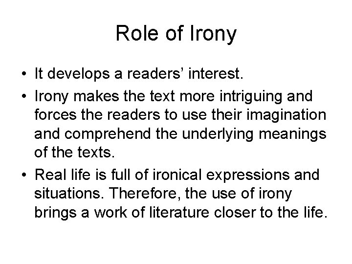 Role of Irony • It develops a readers’ interest. • Irony makes the text