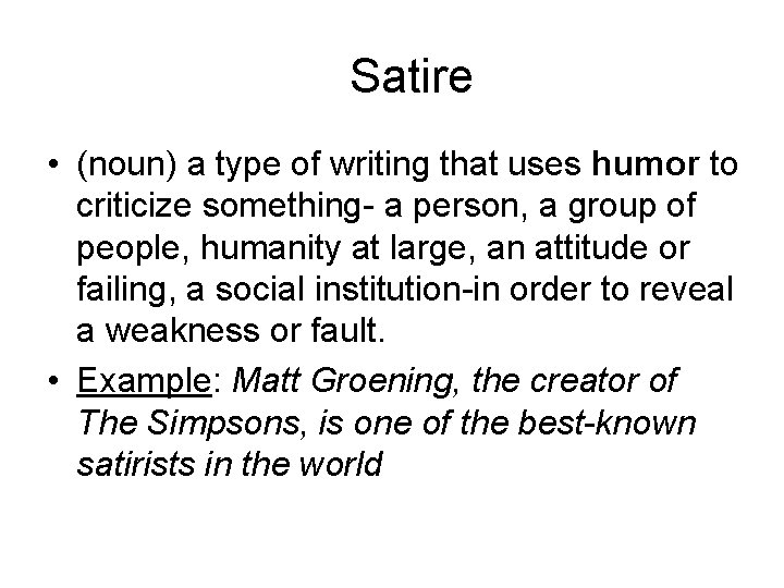 Satire • (noun) a type of writing that uses humor to criticize something- a