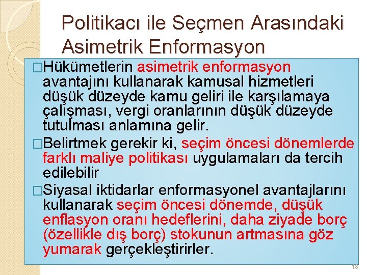 Politikacı ile Seçmen Arasındaki Asimetrik Enformasyon �Hükümetlerin asimetrik enformasyon avantajını kullanarak kamusal hizmetleri düşük