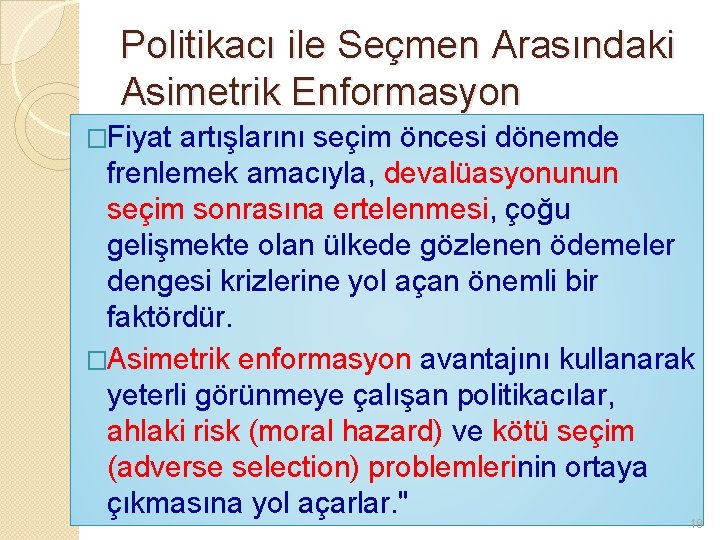 Politikacı ile Seçmen Arasındaki Asimetrik Enformasyon �Fiyat artışlarını seçim öncesi dönemde frenlemek amacıyla, devalüasyonunun