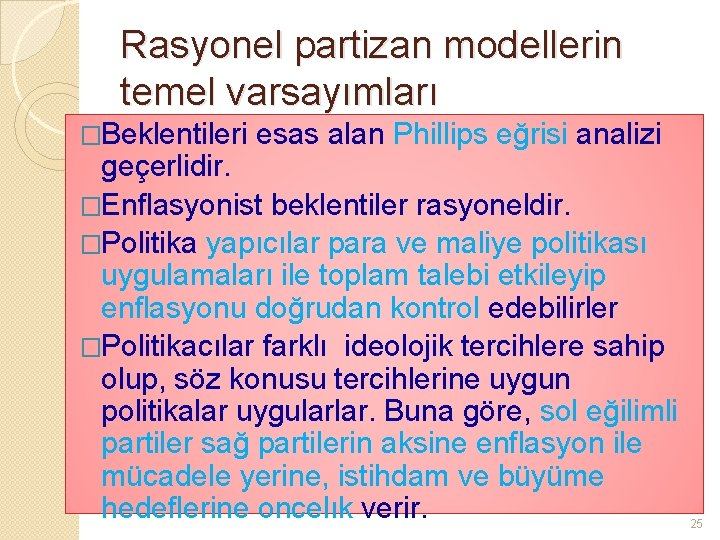 Rasyonel partizan modellerin temel varsayımları �Beklentileri esas alan Phillips eğrisi analizi geçerlidir. �Enflasyonist beklentiler