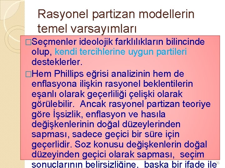 Rasyonel partizan modellerin temel varsayımları �Seçmenler ideolojik farklılıkların bilincinde olup, kendi tercihlerine uygun partileri