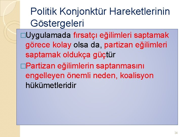 Politik Konjonktür Hareketlerinin Göstergeleri �Uygulamada fırsatçı eğilimleri saptamak görece kolay olsa da, partizan eğilimleri