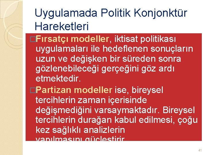 Uygulamada Politik Konjonktür Hareketleri �Fırsatçı modeller, iktisat politikası uygulamaları ile hedeflenen sonuçların uzun ve