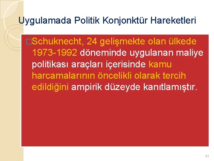 Uygulamada Politik Konjonktür Hareketleri �Schuknecht, 24 gelişmekte olan ülkede 1973 -1992 döneminde uygulanan maliye