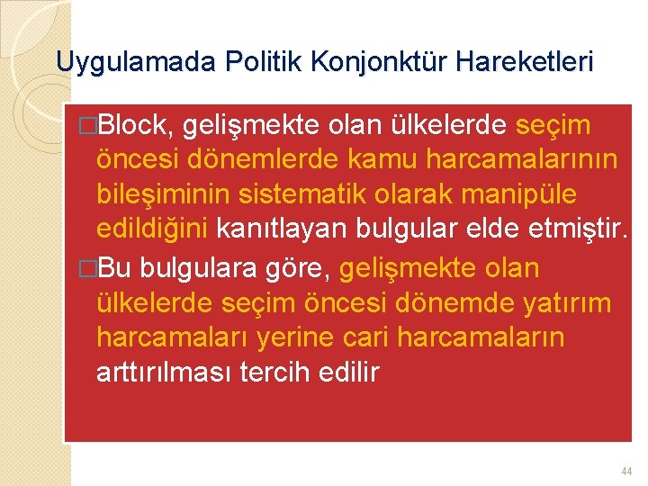 Uygulamada Politik Konjonktür Hareketleri �Block, gelişmekte olan ülkelerde seçim öncesi dönemlerde kamu harcamalarının bileşiminin